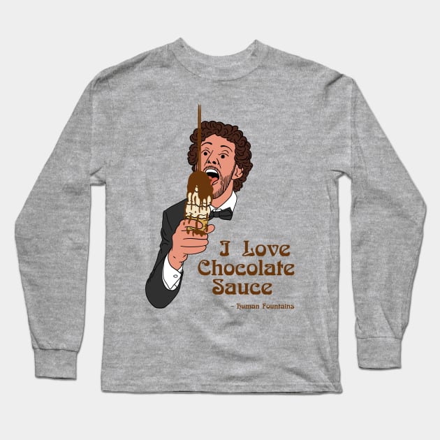 I Love Chocolate Sauce Long Sleeve T-Shirt by Human Fountains 